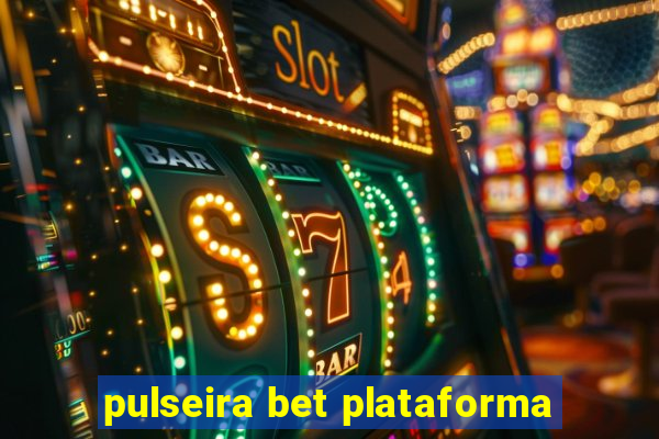 pulseira bet plataforma